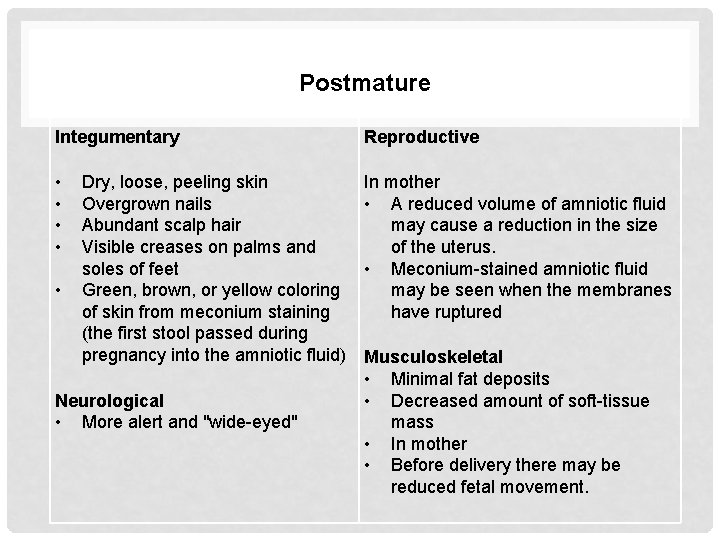 Postmature Integumentary Reproductive • • In mother • A reduced volume of amniotic fluid