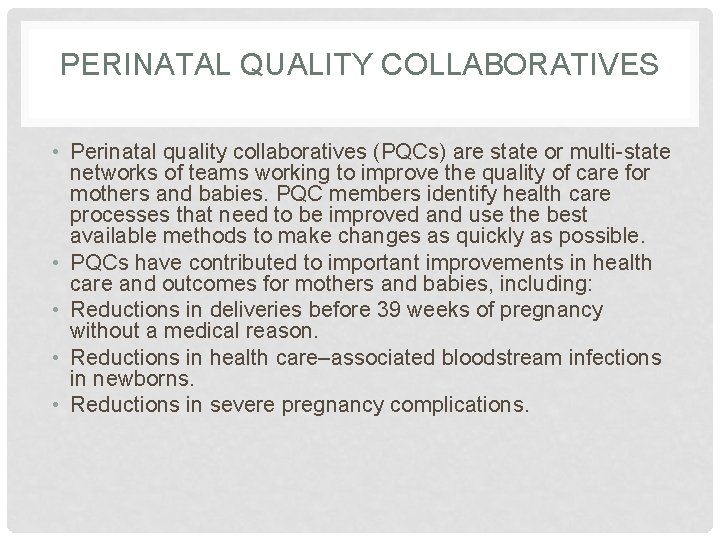 PERINATAL QUALITY COLLABORATIVES • Perinatal quality collaboratives (PQCs) are state or multi-state networks of