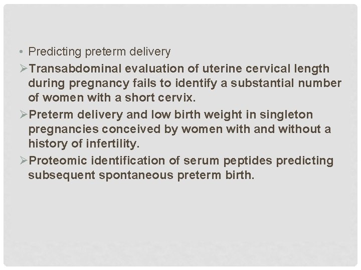  • Predicting preterm delivery ØTransabdominal evaluation of uterine cervical length during pregnancy fails