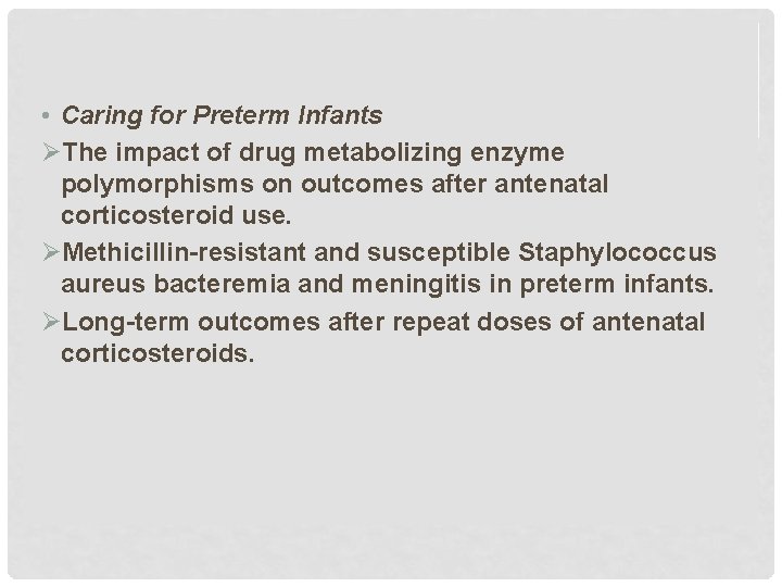  • Caring for Preterm Infants ØThe impact of drug metabolizing enzyme polymorphisms on