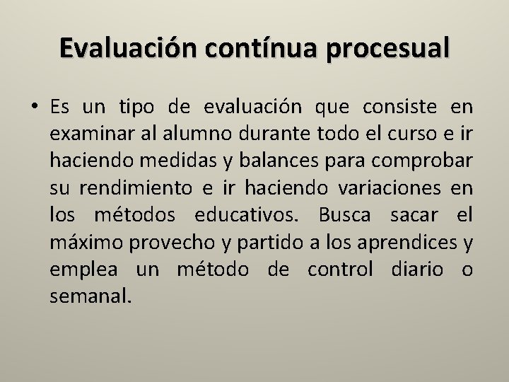 Evaluación contínua procesual • Es un tipo de evaluación que consiste en examinar al