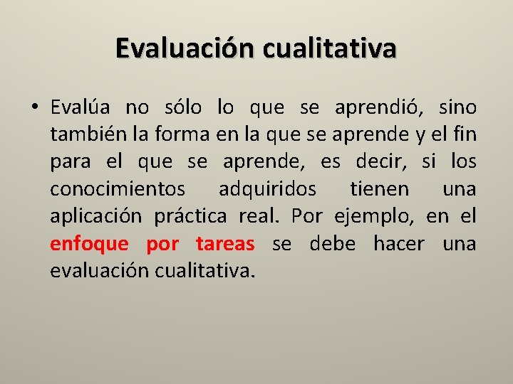 Evaluación cualitativa • Evalúa no sólo lo que se aprendió, sino también la forma