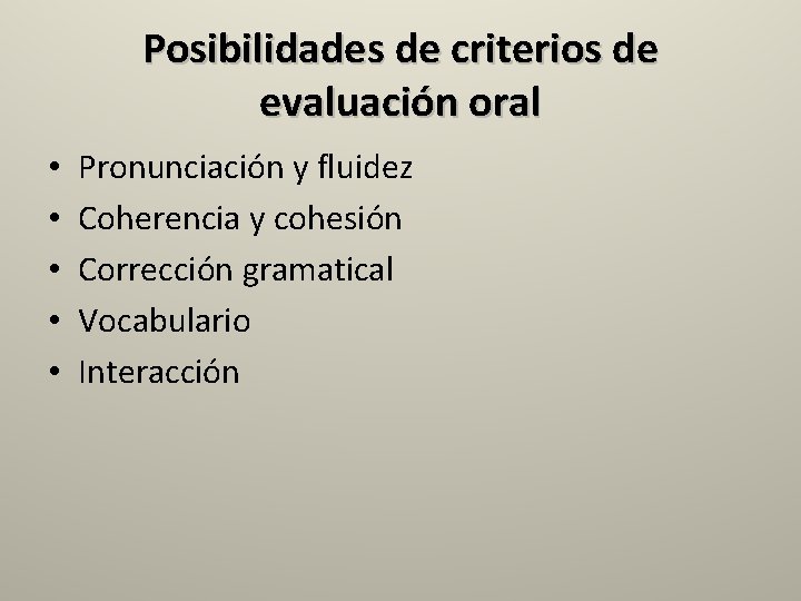 Posibilidades de criterios de evaluación oral • • • Pronunciación y fluidez Coherencia y