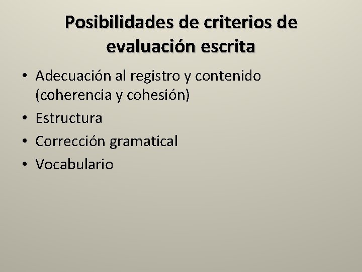 Posibilidades de criterios de evaluación escrita • Adecuación al registro y contenido (coherencia y