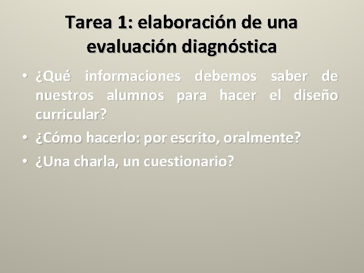 Tarea 1: elaboración de una evaluación diagnóstica • ¿Qué informaciones debemos saber de nuestros