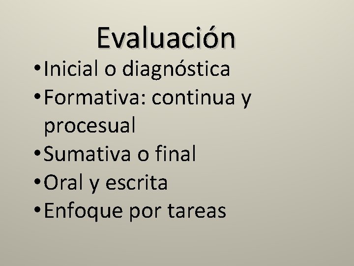 Evaluación • Inicial o diagnóstica • Formativa: continua y procesual • Sumativa o final