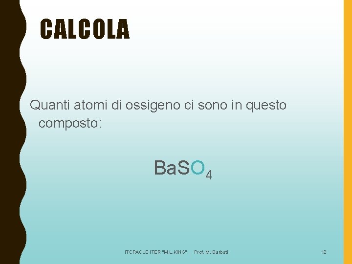 CALCOLA Quanti atomi di ossigeno ci sono in questo composto: Ba. SO 4 ITCPACLE