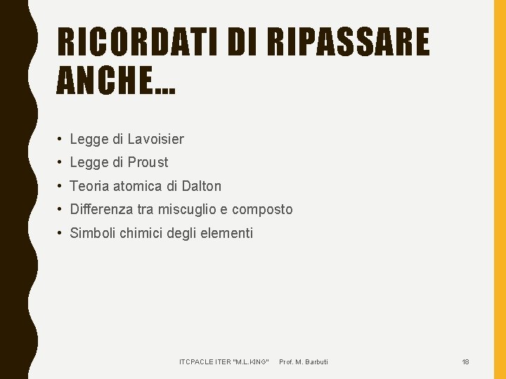 RICORDATI DI RIPASSARE ANCHE… • Legge di Lavoisier • Legge di Proust • Teoria