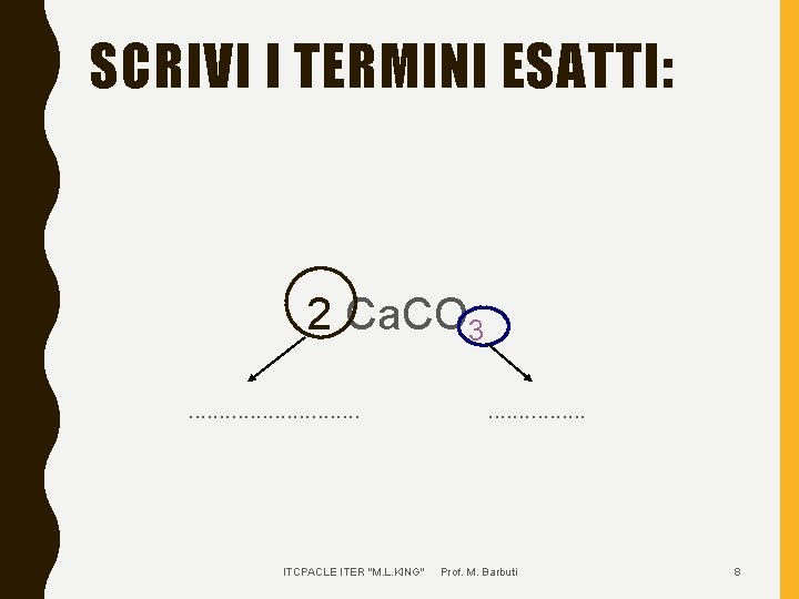 SCRIVI I TERMINI ESATTI: 2 Ca. CO 3. . . . ITCPACLE ITER "M.