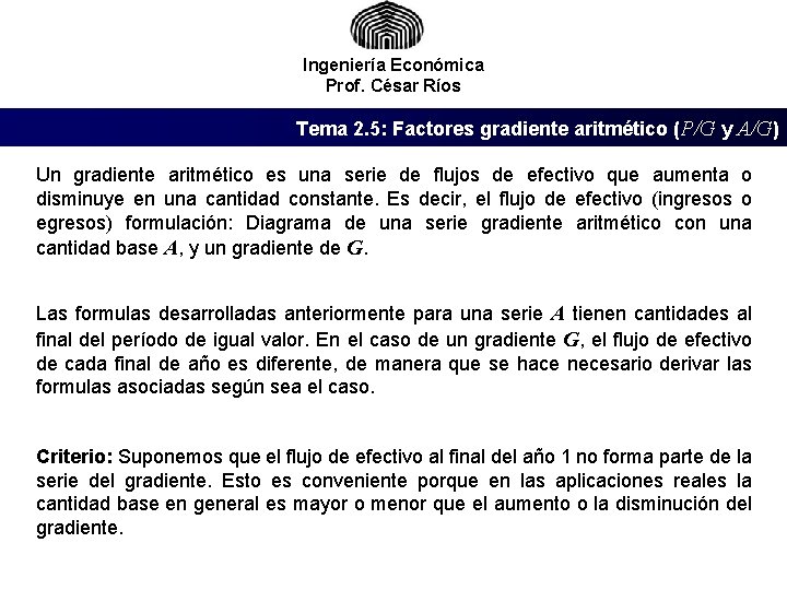 Ingeniería Económica Prof. César Ríos Tema 2. 5: Factores gradiente aritmético (P/G y A/G)