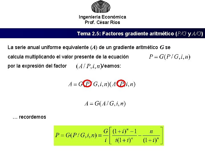 Ingeniería Económica Prof. César Ríos Tema 2. 5: Factores gradiente aritmético (P/G y A/G)