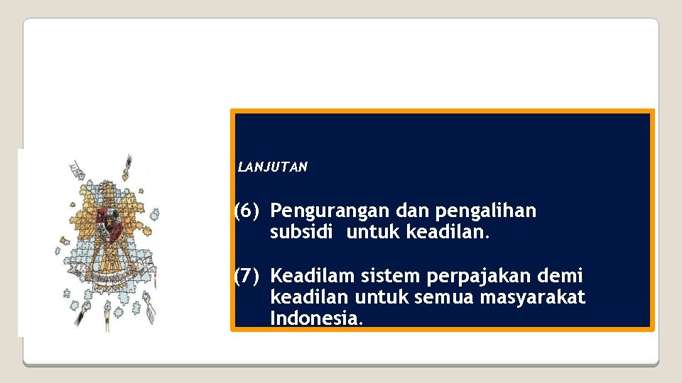 “ LANJUTAN (6) Pengurangan dan pengalihan subsidi untuk keadilan. (7) Keadilam sistem perpajakan demi