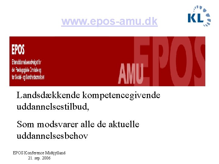 www. epos-amu. dk Landsdækkende kompetencegivende uddannelsestilbud, Som modsvarer alle de aktuelle uddannelsesbehov EPOS Konference