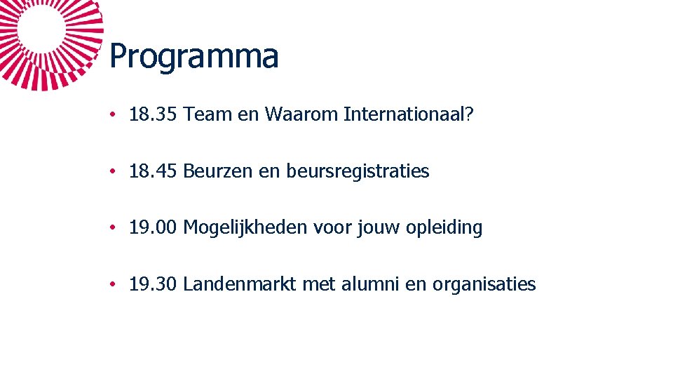 Programma • 18. 35 Team en Waarom Internationaal? • 18. 45 Beurzen en beursregistraties