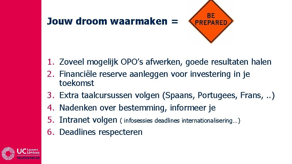 Jouw droom waarmaken = 1. Zoveel mogelijk OPO’s afwerken, goede resultaten halen 2. Financiële