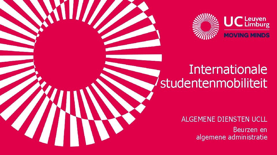 Internationale studentenmobiliteit ALGEMENE DIENSTEN UCLL Beurzen en algemene administratie 