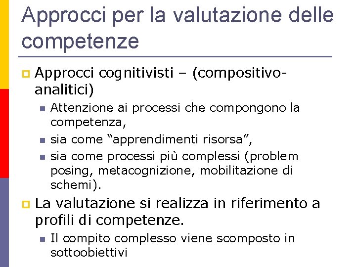 Approcci per la valutazione delle competenze p Approcci cognitivisti – (compositivoanalitici) n n n