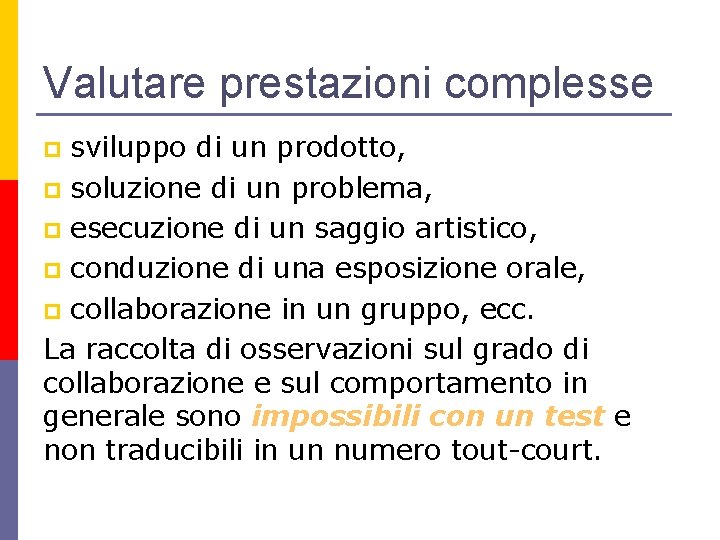 Valutare prestazioni complesse sviluppo di un prodotto, p soluzione di un problema, p esecuzione