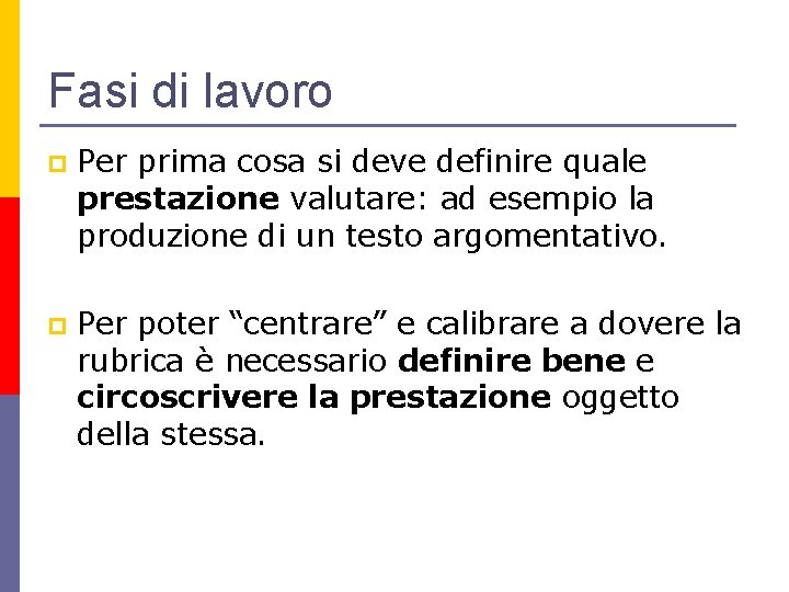 Fasi di lavoro p Per prima cosa si deve definire quale prestazione valutare: ad