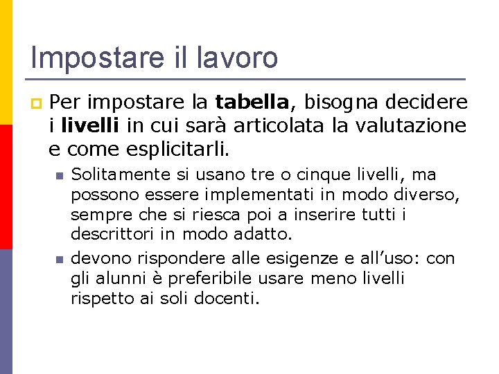 Impostare il lavoro p Per impostare la tabella, bisogna decidere i livelli in cui