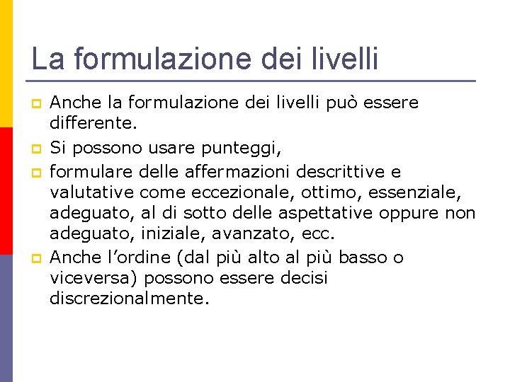 La formulazione dei livelli p p Anche la formulazione dei livelli può essere differente.