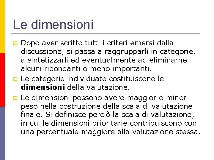 Le dimensioni p p p Dopo aver scritto tutti i criteri emersi dalla discussione,