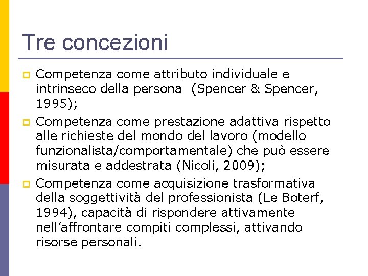 Tre concezioni p p p Competenza come attributo individuale e intrinseco della persona (Spencer