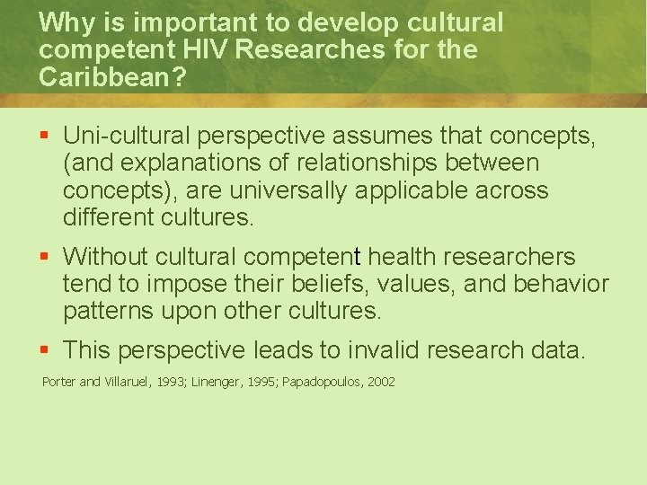 Why is important to develop cultural competent HIV Researches for the Caribbean? § Uni-cultural