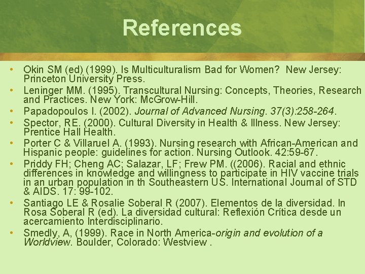 References • Okin SM (ed) (1999). Is Multiculturalism Bad for Women? New Jersey: Princeton