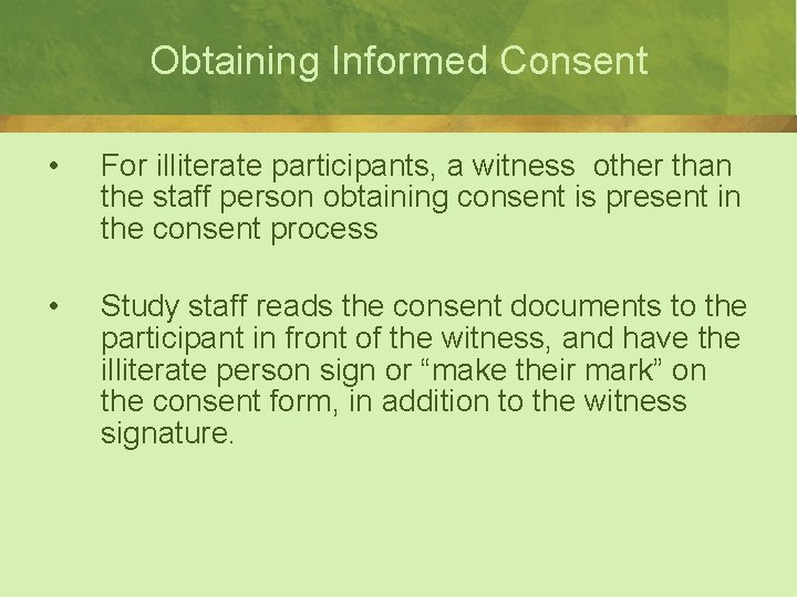 Obtaining Informed Consent • For illiterate participants, a witness other than the staff person