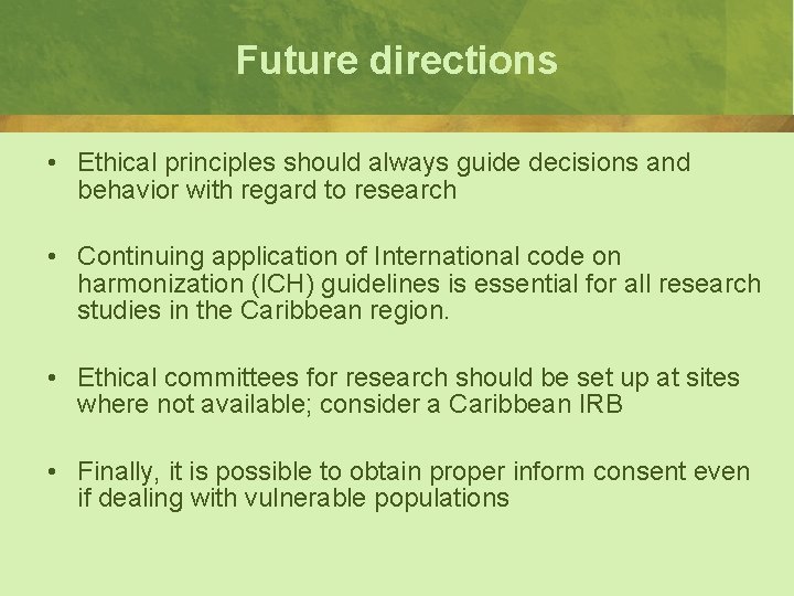 Future directions • Ethical principles should always guide decisions and behavior with regard to