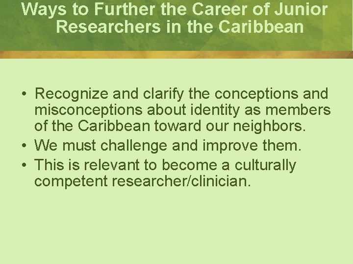 Ways to Further the Career of Junior Researchers in the Caribbean • Recognize and