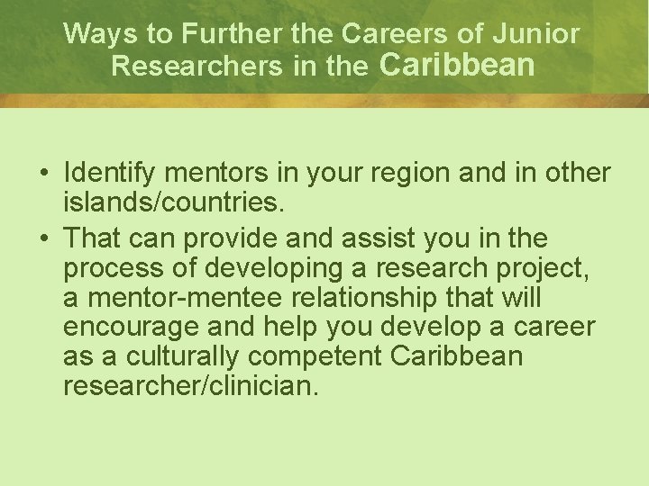 Ways to Further the Careers of Junior Researchers in the Caribbean • Identify mentors