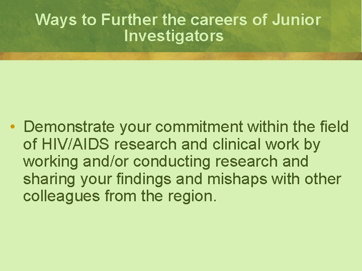 Ways to Further the careers of Junior Investigators • Demonstrate your commitment within the