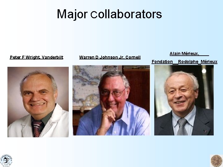 Major Collaborators Peter F Wright, Vanderbilt Warren D Johnson Jr, Cornell Alain Mérieux, Fondation