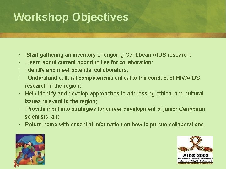 Workshop Objectives • • Start gathering an inventory of ongoing Caribbean AIDS research; Learn