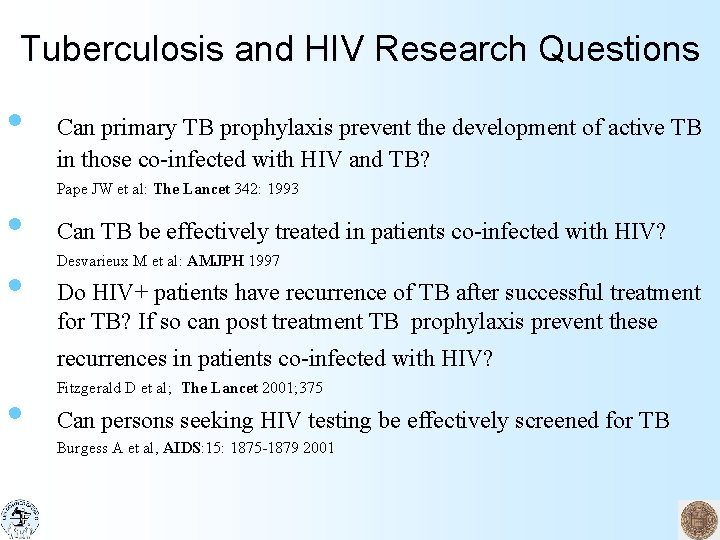 Tuberculosis and HIV Research Questions • • • Can primary TB prophylaxis prevent the