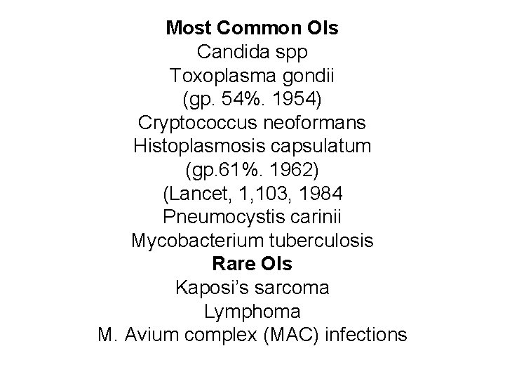 Most Common Ols Candida spp Toxoplasma gondii (gp. 54%. 1954) Cryptococcus neoformans Histoplasmosis capsulatum