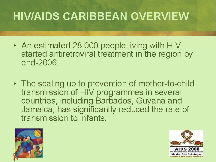 HIV/AIDS CARIBBEAN OVERVIEW • An estimated 28 000 people living with HIV started antiretroviral