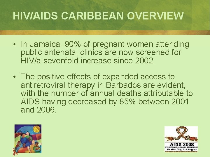 HIV/AIDS CARIBBEAN OVERVIEW • In Jamaica, 90% of pregnant women attending public antenatal clinics