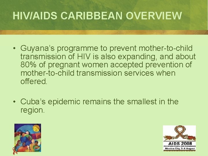 HIV/AIDS CARIBBEAN OVERVIEW • Guyana’s programme to prevent mother-to-child transmission of HIV is also