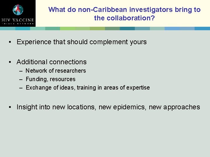 What do non-Caribbean investigators bring to the collaboration? • Experience that should complement yours