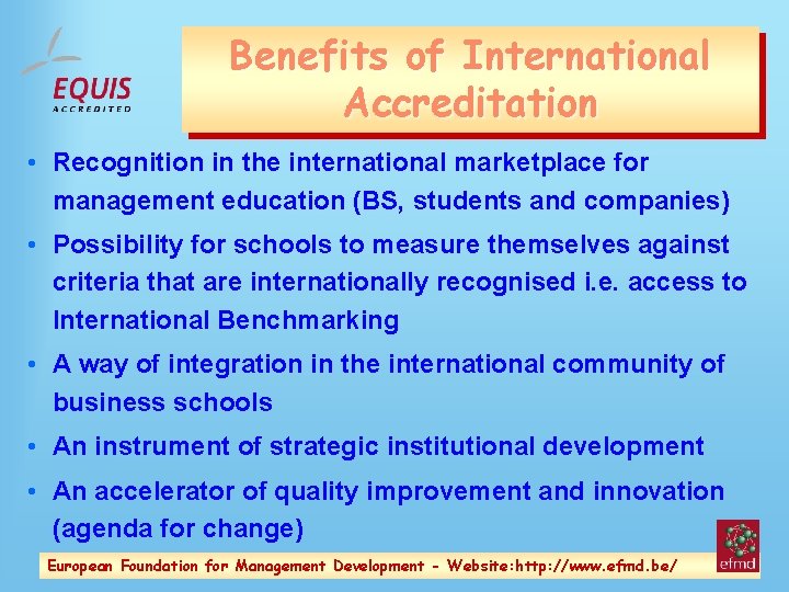 Benefits of International Accreditation • Recognition in the international marketplace for management education (BS,