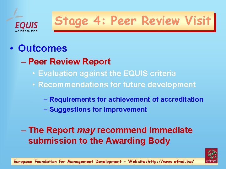 Stage 4: Peer Review Visit • Outcomes – Peer Review Report • Evaluation against