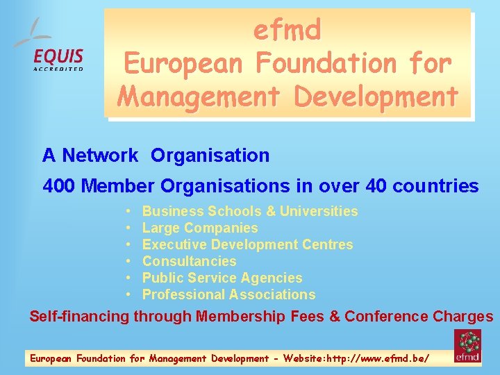 efmd European Foundation for Management Development A Network Organisation 400 Member Organisations in over