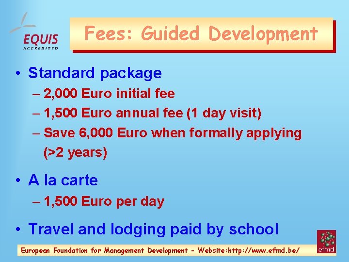 Fees: Guided Development • Standard package – 2, 000 Euro initial fee – 1,