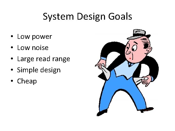 System Design Goals • • • Low power Low noise Large read range Simple