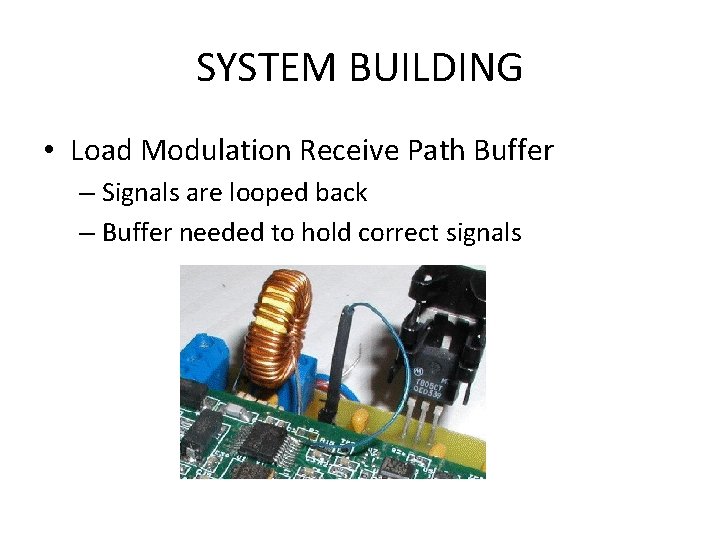 SYSTEM BUILDING • Load Modulation Receive Path Buffer – Signals are looped back –