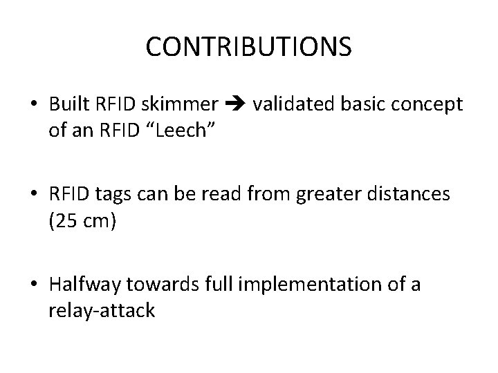 CONTRIBUTIONS • Built RFID skimmer validated basic concept of an RFID “Leech” • RFID