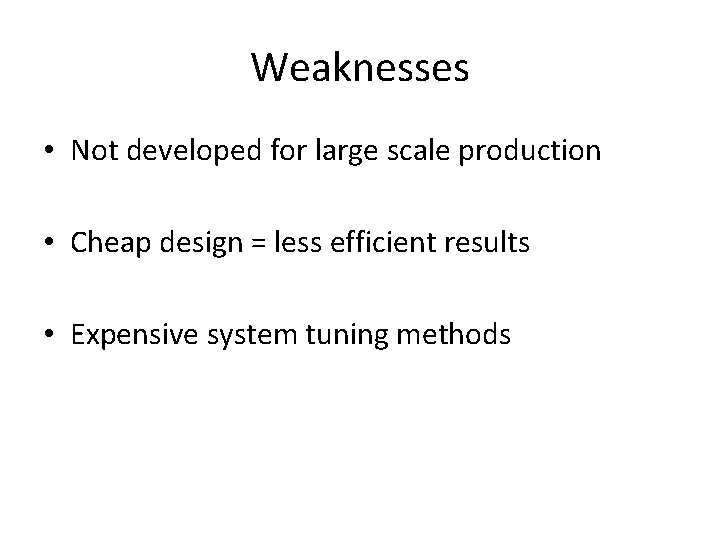 Weaknesses • Not developed for large scale production • Cheap design = less efficient